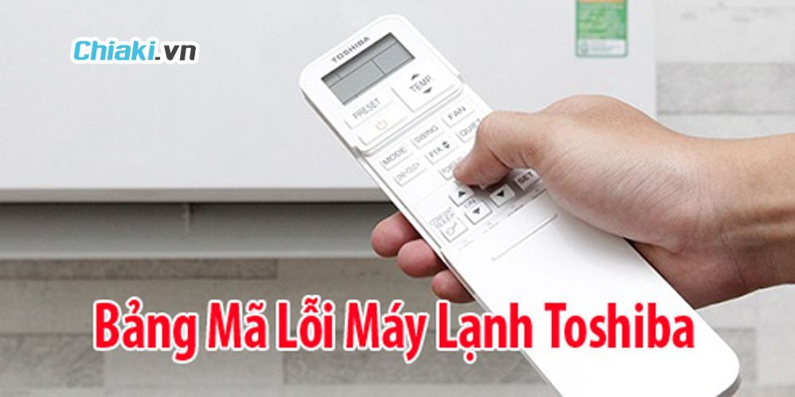 Giải mã các Bảng Mã Lỗi TEN Điều Hòa Toshiba thường gặp năm 2025