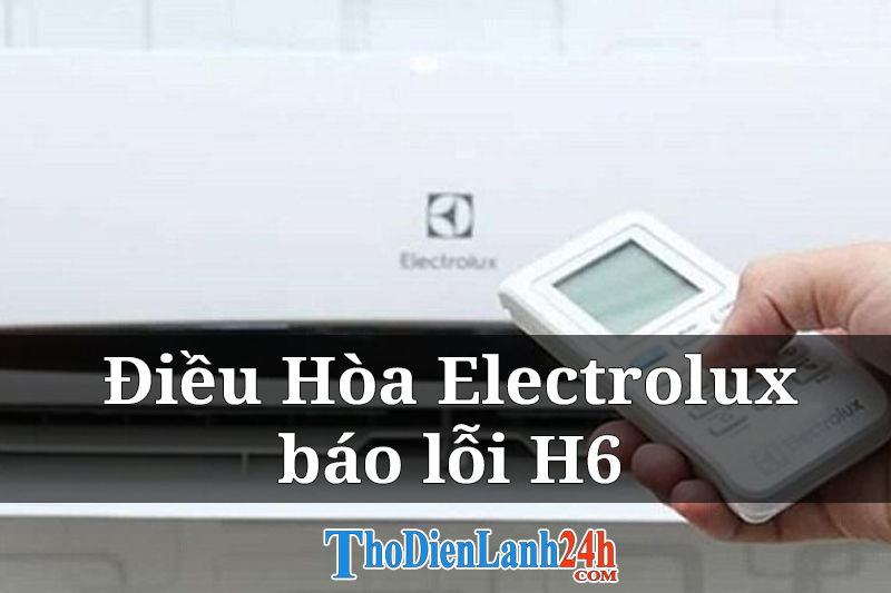 Hiểu rõ mã lỗi H6 trên máy lạnh Electrolux: Ý nghĩa và tầm quan trọng
