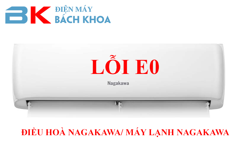 Mã Lỗi E0 Máy Lạnh Nagakawa: Nguyên Nhân & Cách Khắc Phục