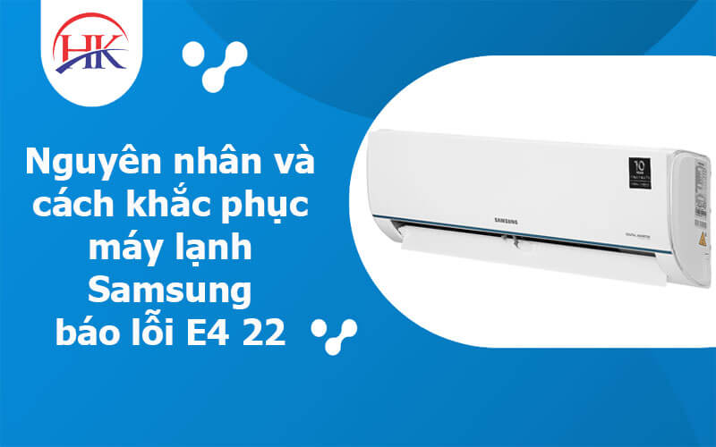 Các bước tự khắc phục mã lỗi E422 máy lạnh Samsung tại nhà (2025)
