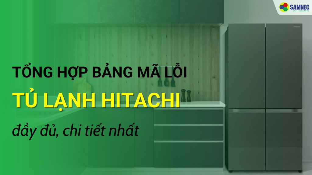 Mã Lỗi Tủ Lạnh Hitachi RF102WG: Nguyên Nhân & Cách Khắc Phục (2025)